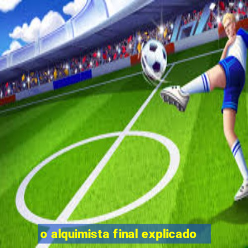 o alquimista final explicado